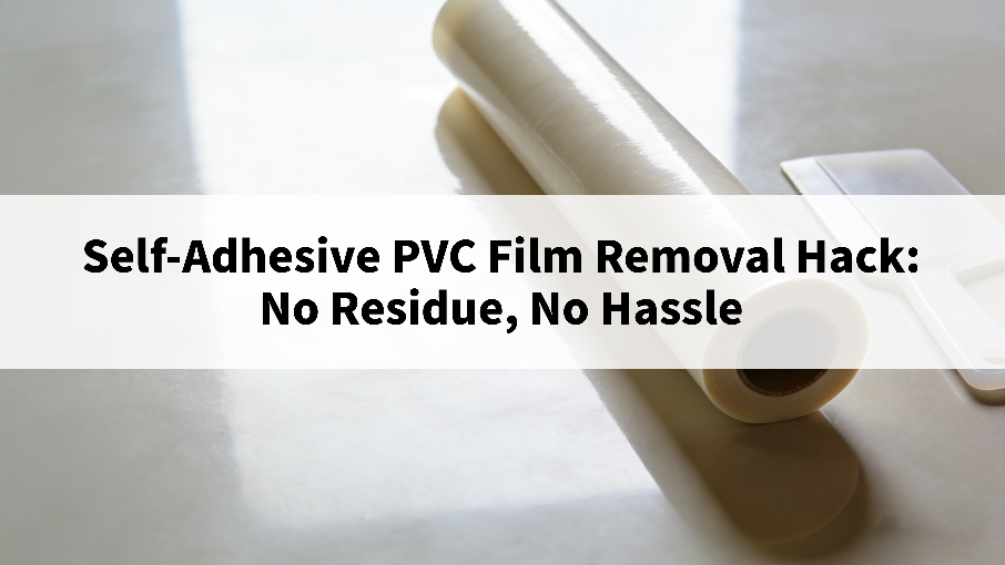 Itseliimautuvan PVC-kalvon poistovinkki: Ei jäämiä, ei vaivaa